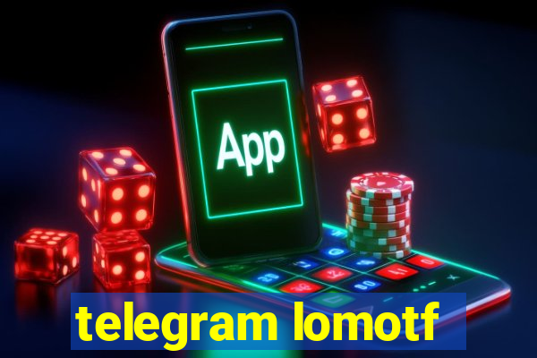 telegram lomotf