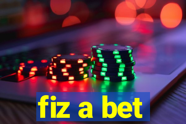 fiz a bet