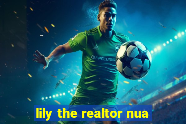lily the realtor nua