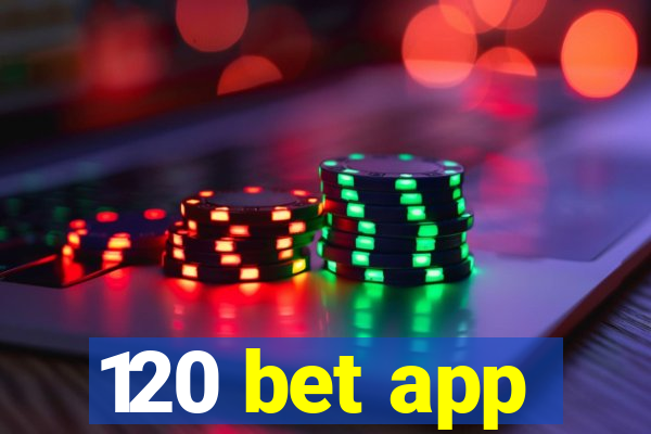 120 bet app