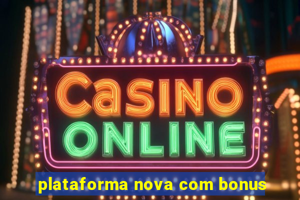 plataforma nova com bonus