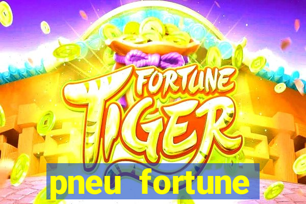 pneu fortune reclame aqui