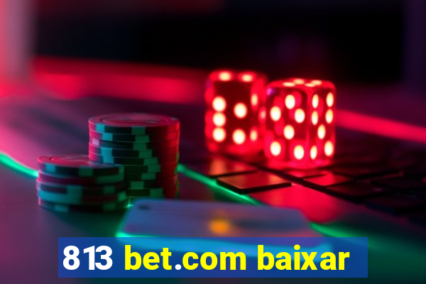 813 bet.com baixar