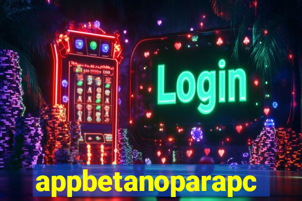 appbetanoparapc
