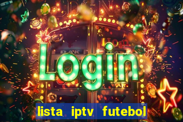 lista iptv futebol grátis definitiva 2022