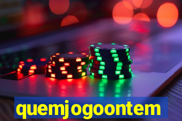 quemjogoontem