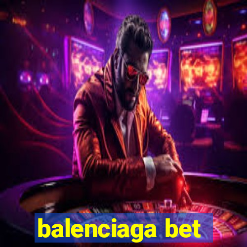balenciaga bet