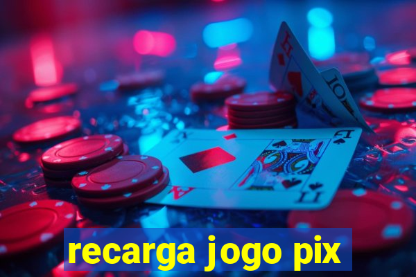 recarga jogo pix