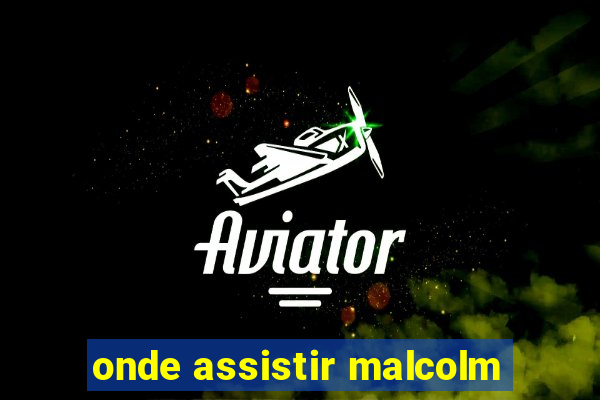 onde assistir malcolm