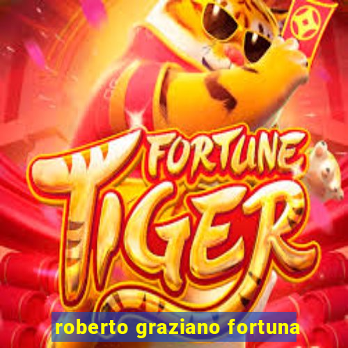 roberto graziano fortuna