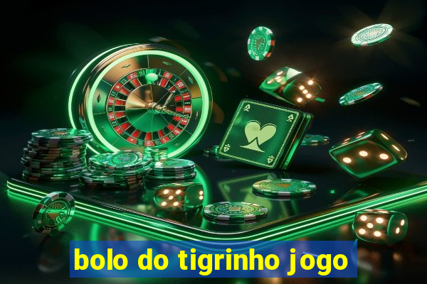 bolo do tigrinho jogo