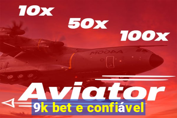 9k bet e confiável