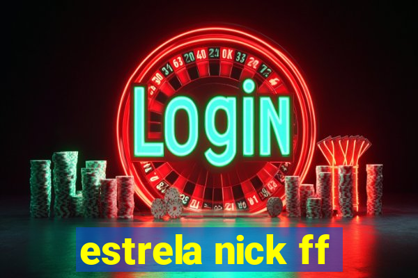 estrela nick ff