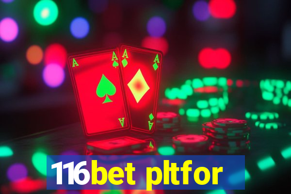 116bet pltfor