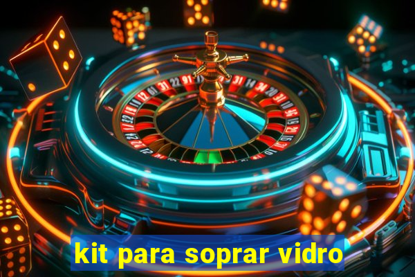 kit para soprar vidro
