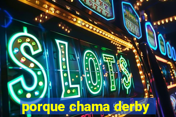 porque chama derby