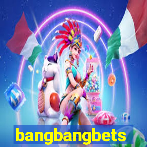 bangbangbets
