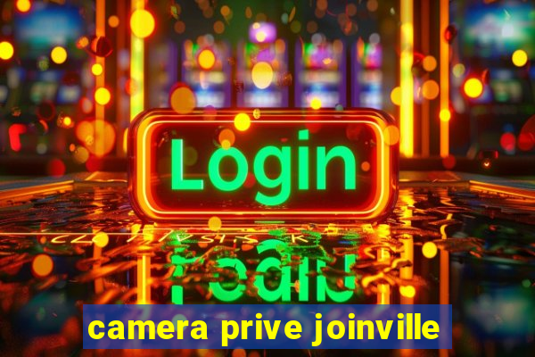 camera prive joinville
