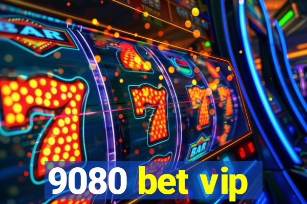 9080 bet vip