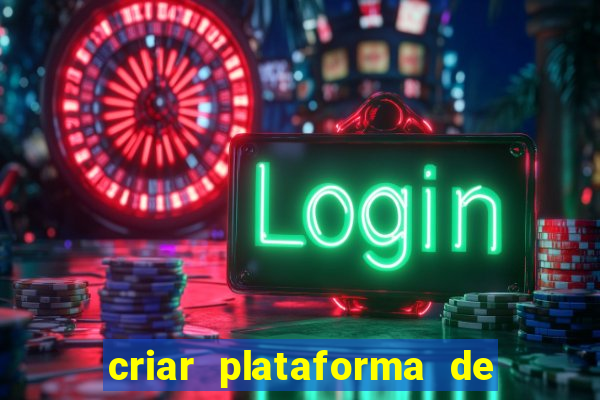 criar plataforma de jogos tigrinho