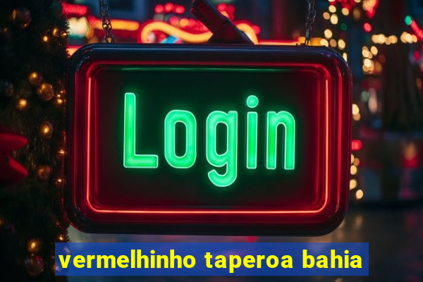 vermelhinho taperoa bahia