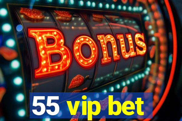 55 vip bet