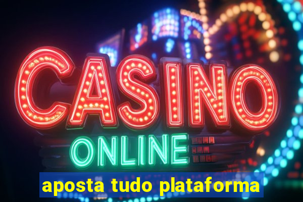 aposta tudo plataforma