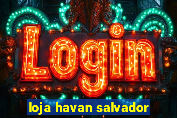 loja havan salvador