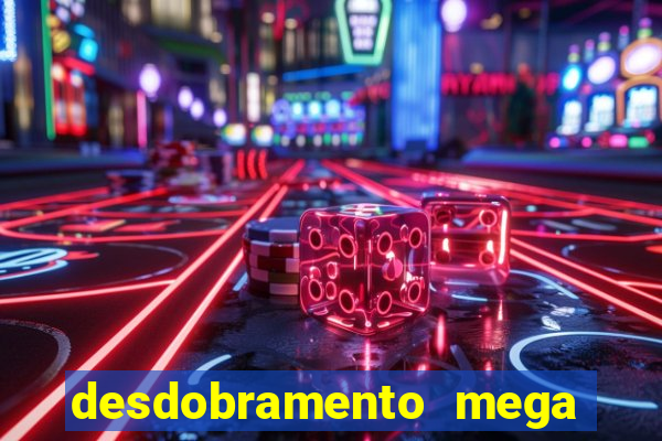 desdobramento mega sena 36 dezenas grátis