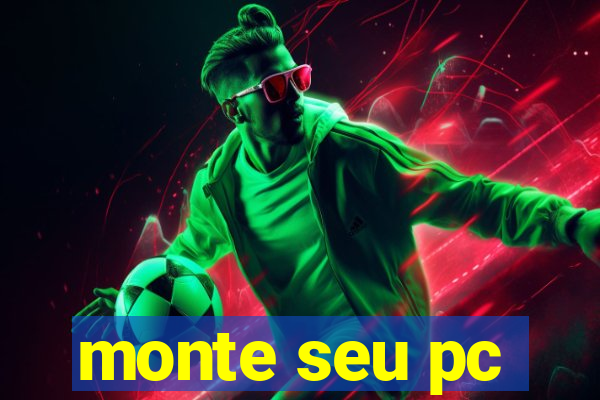 monte seu pc