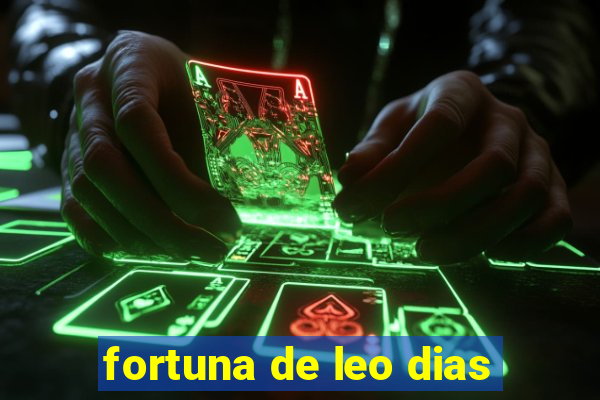 fortuna de leo dias