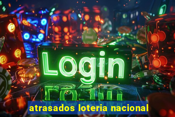 atrasados loteria nacional