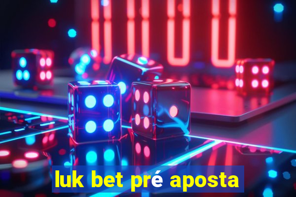 luk bet pré aposta