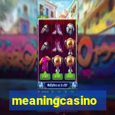 meaningcasino