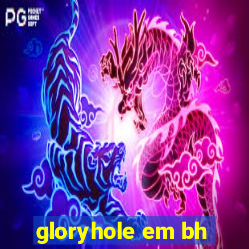 gloryhole em bh
