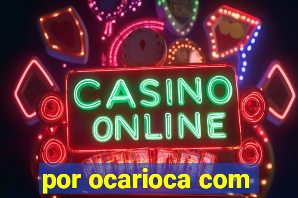por ocarioca com
