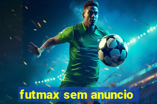 futmax sem anuncio