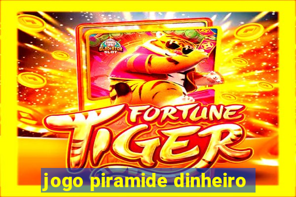 jogo piramide dinheiro