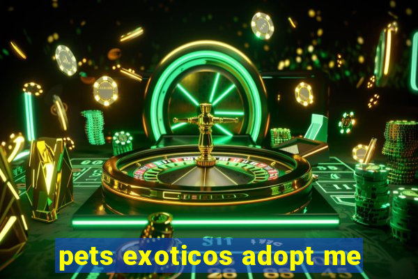 pets exoticos adopt me