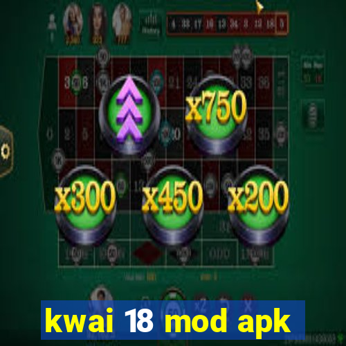 kwai 18 mod apk