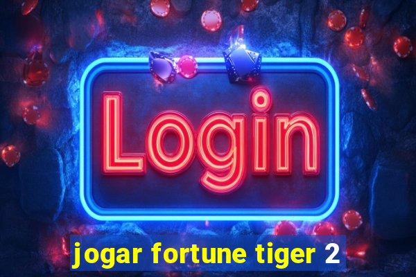 jogar fortune tiger 2