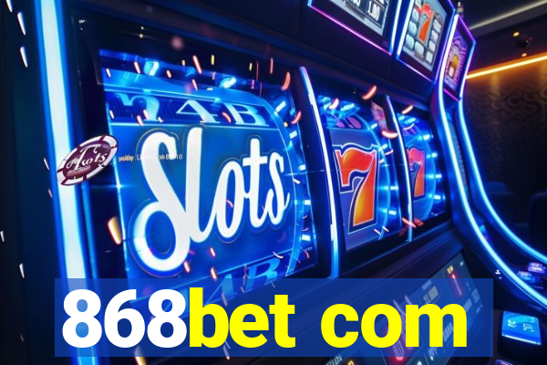 868bet com