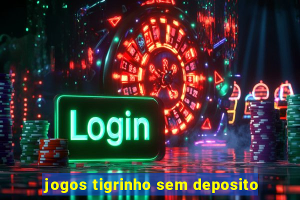 jogos tigrinho sem deposito