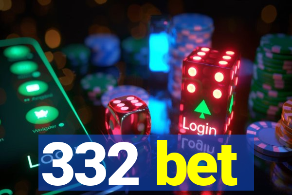332 bet