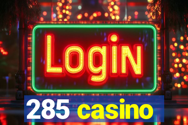 285 casino