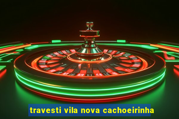 travesti vila nova cachoeirinha
