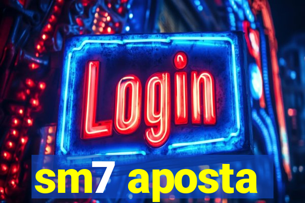 sm7 aposta