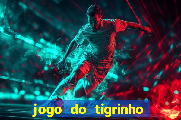 jogo do tigrinho gratis sem deposito