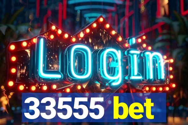 33555 bet