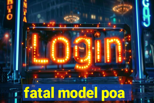 fatal model poa